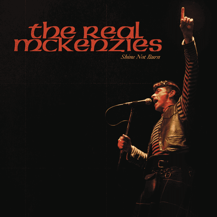 The Real McKenzies - Shine Not Burn