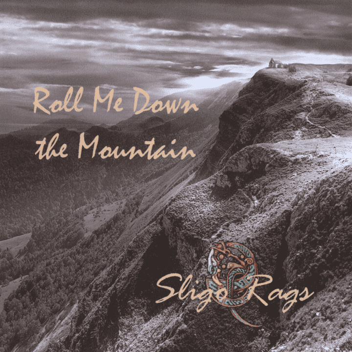 Sligo Rags - Roll Me Down The Mountain