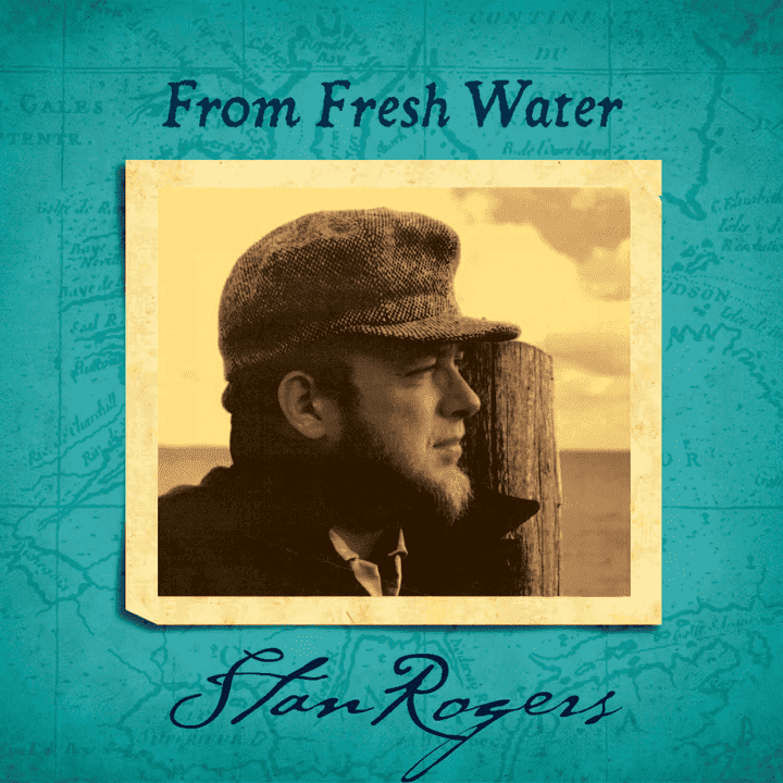 Stan Rogers - From Fresh Water