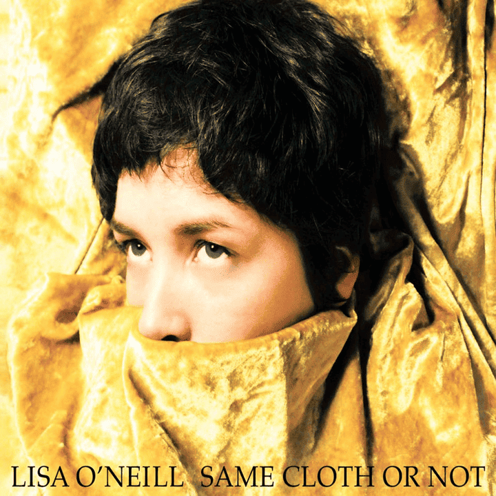 Lisa O'Neill - Same Cloth or Not