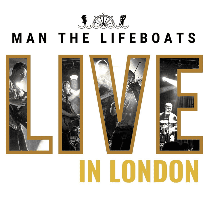 Man the Lifeboats - Live in London