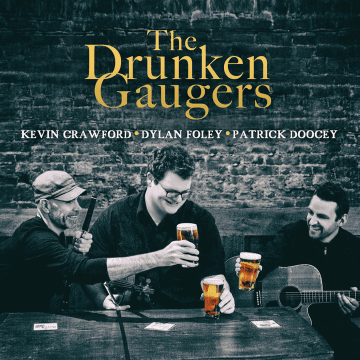 Kevin Crawford, Dylan Foley, Patrick Doocey - The Drunken Gaugers