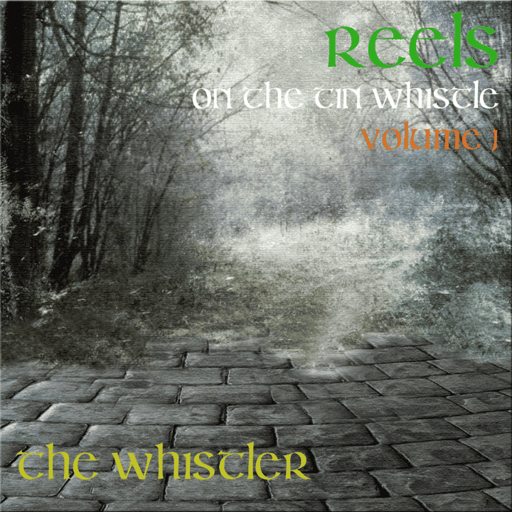 The Whistler - Reels on the Tin Whistle: Volume 1