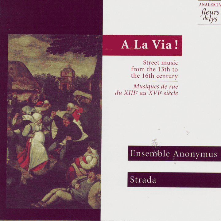 Strada, Ensemble Anonymus - A La Via!, Street music from the 13th to the 16th century