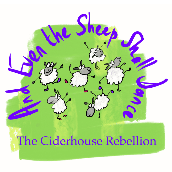 The Ciderhouse Rebellion - And Even The Sheep Shall Dance