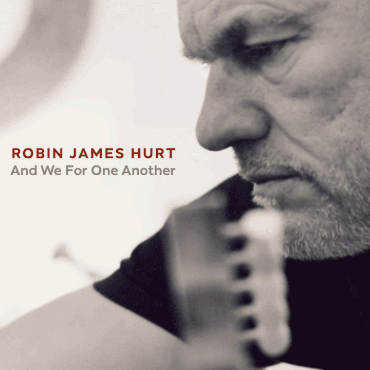 Robin James Hurt - And We For One Another