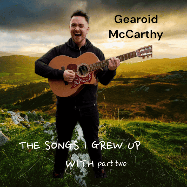 Gearoid McCarthy - The Songs I Grew up With, Pt. 2