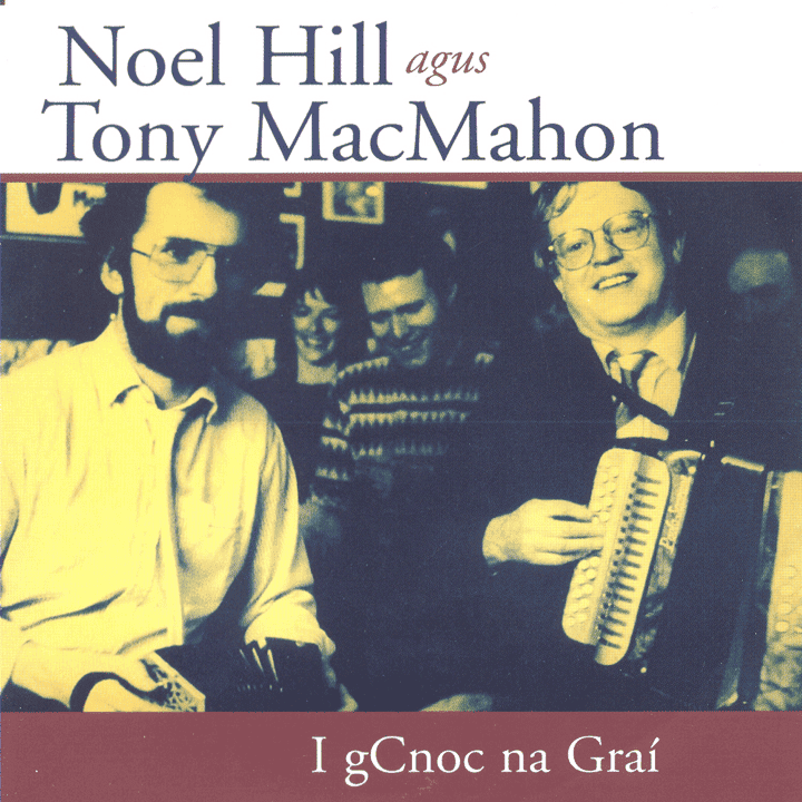 Tony MacMahon, Noel Hill - I gCnoc Na Graí