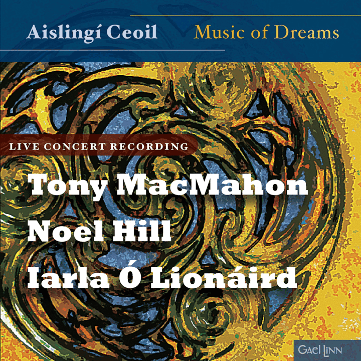 Tony MacMahon, Noel Hill & Iarla Ó Lionáird - Music of Dreams