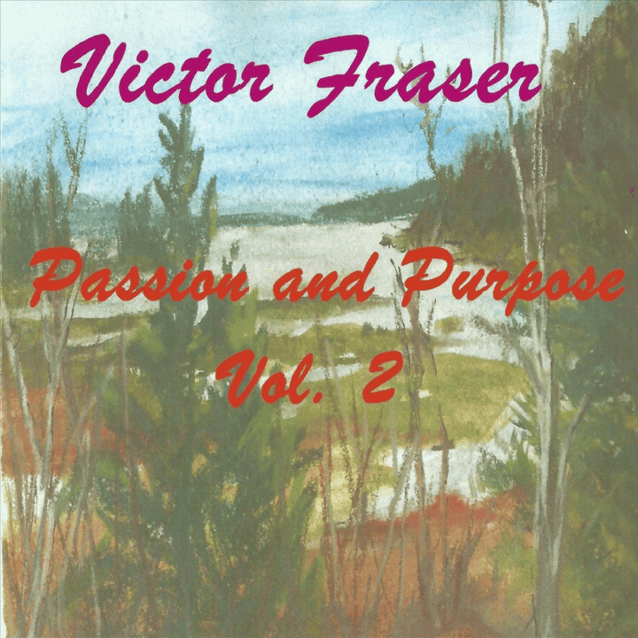 Victor Fraser - Passion and Purpose, Vol. 2