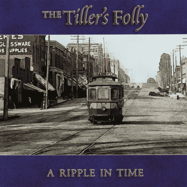 Tiller's Folly - A Ripple In Time Tiller's Folly - A Ripple In Time