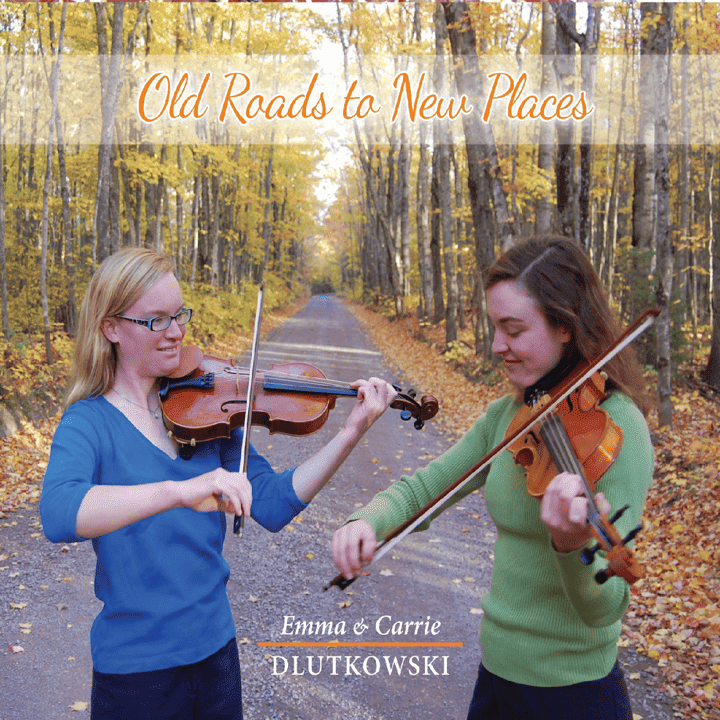 Emma & Carrie Dlutkowski - Old Roads to New Places Emma & Carrie Dlutkowski - Old Roads to New Places