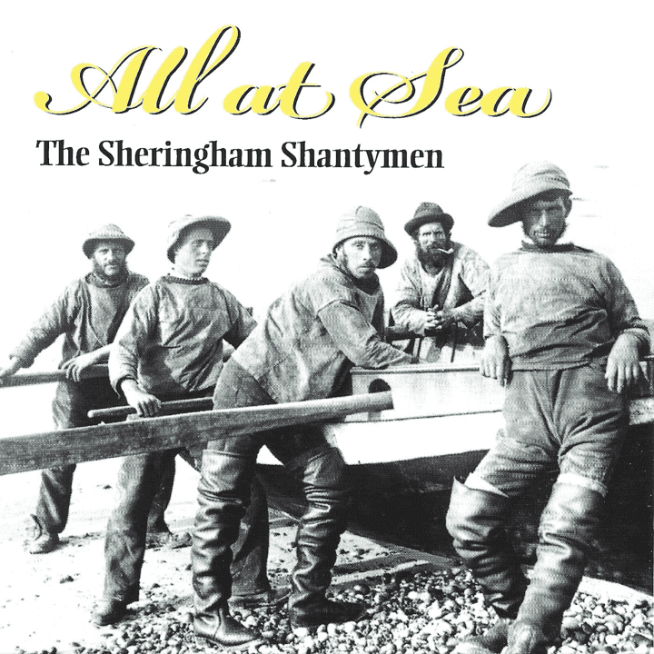 The Sheringham Shantymen - All At Sea The Sheringham Shantymen - All At Sea