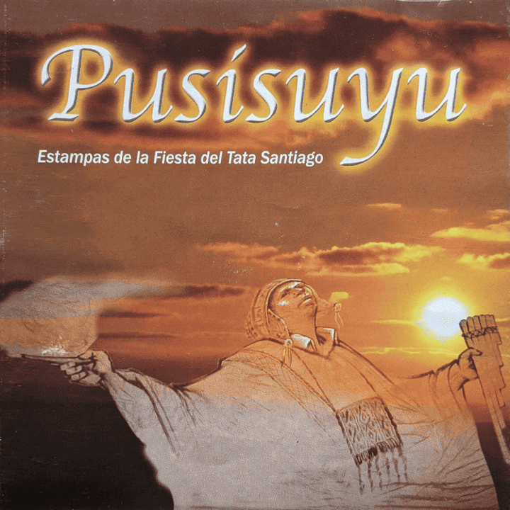 Pusisuyu Sikuthalas - Estampas de la Fiesta del Tata Santiago Pusisuyu Sikuthalas - Estampas de la Fiesta del Tata Santiago