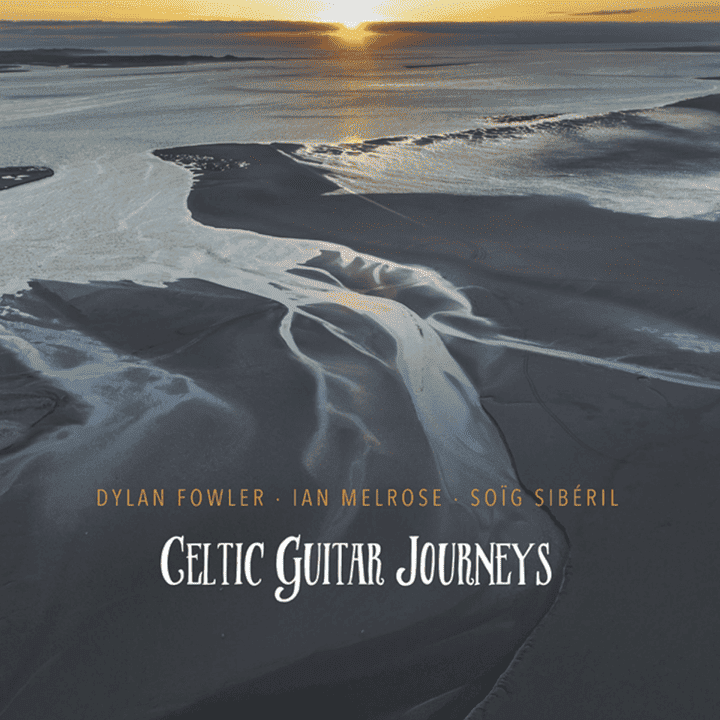 Dylan Fowler, Ian Melrose, SoÏg Sibéril - Celtic Guitar Journeys