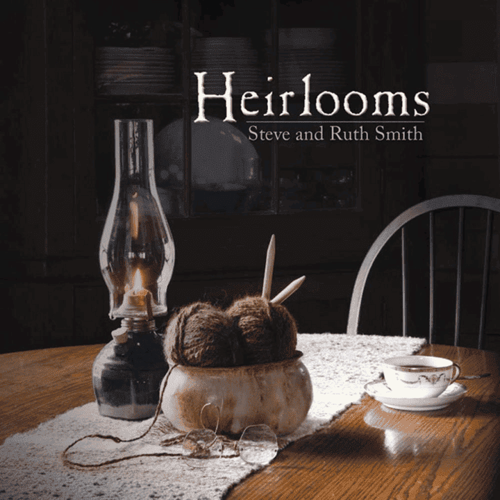 Steve and Ruth Smith - Heirlooms