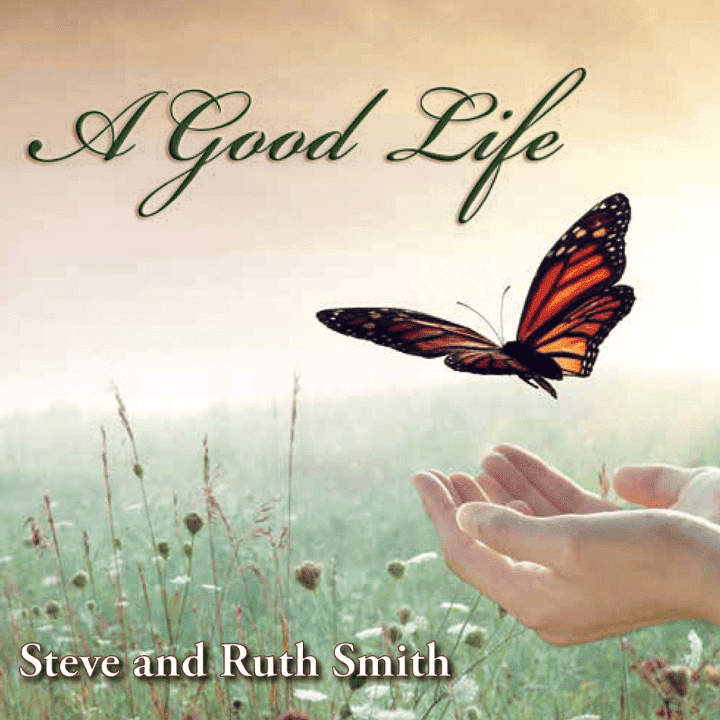 Steve and Ruth Smith - A Good Life
