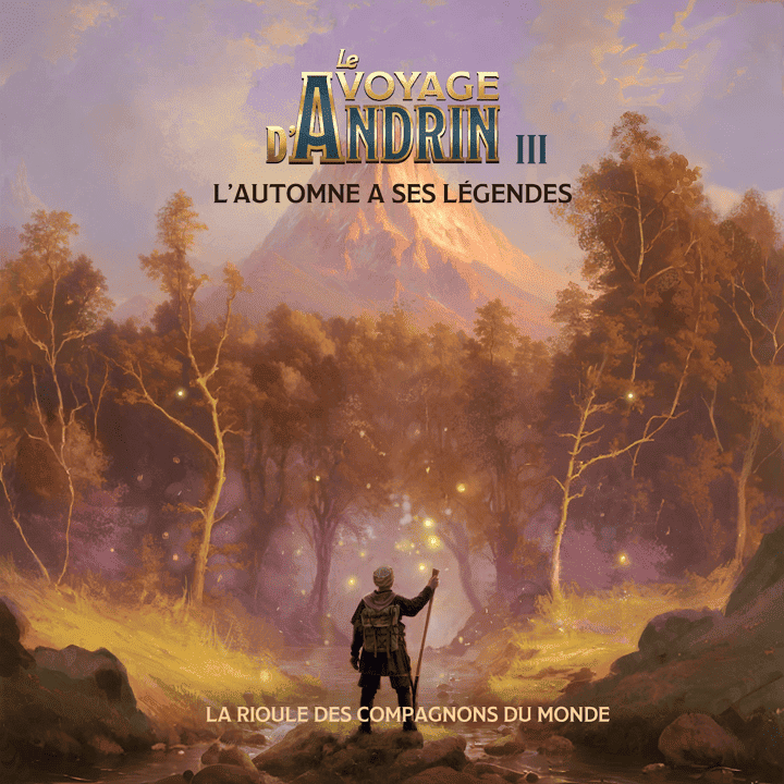 La Rioule des Compagnons du Monde - Le voyage d'Andrin III : L'automne a ses légendes