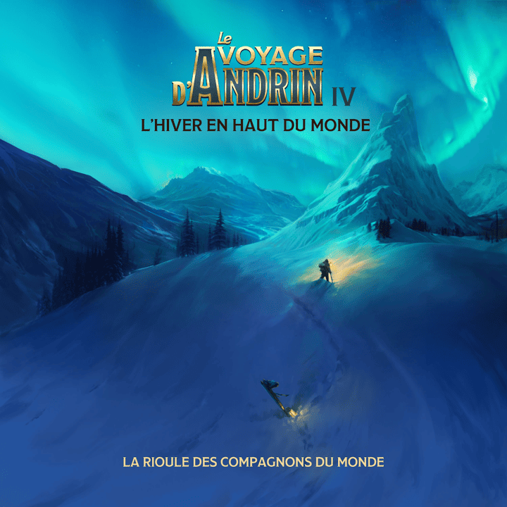 La Rioule des Compagnons du Monde - Le voyage d'Andrin IV : L'hiver en haut du monde