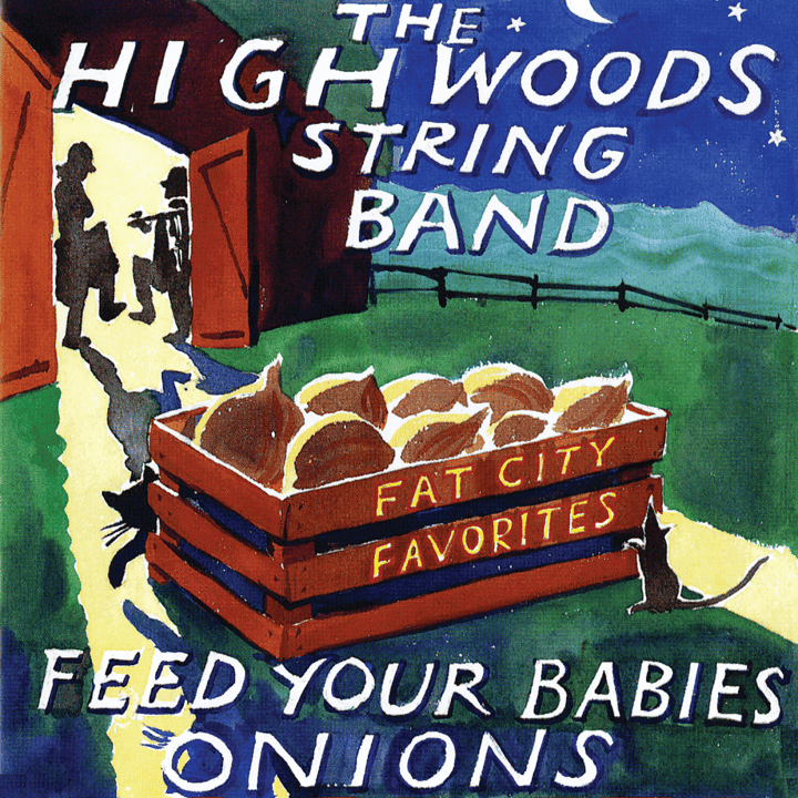 The Highwoods Stringband - Feed Your Babies Onions