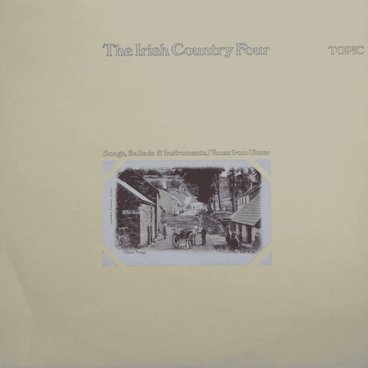 The Irish Country Four - Songs, Ballads & Instrumental Tunes from Ulster The Irish Country Four - Songs, Ballads & Instrumental Tunes from Ulster