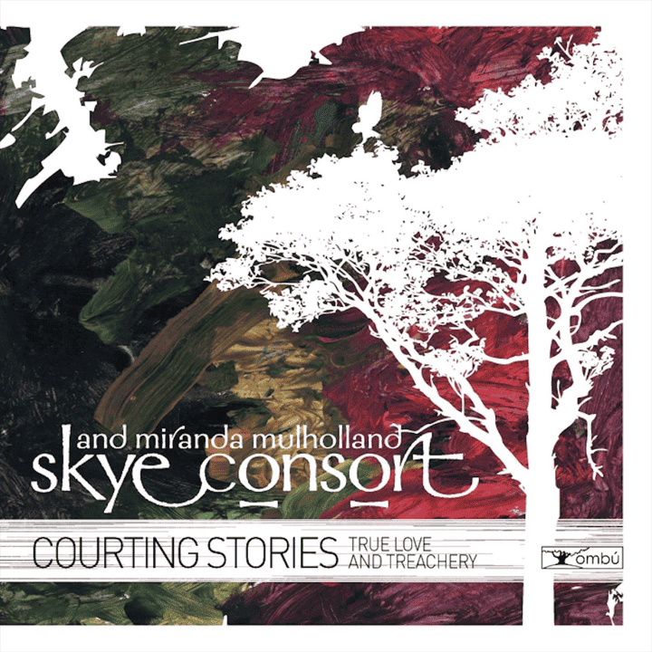 Skye Consort, Miranda Mulholland - Courting Stories Skye Consort, Miranda Mulholland - Courting Stories