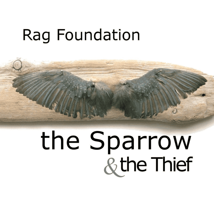 Rag Foundation - The Sparrow & The Thief