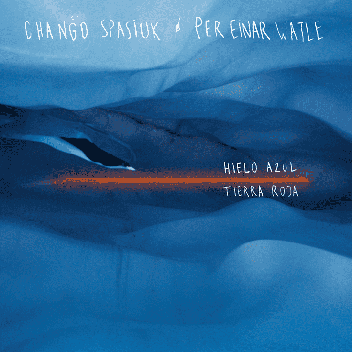 Chango Spasiuk, Per Einar Watle - Hielo Azul Tierra Roja Chango Spasiuk, Per Einar Watle - Hielo Azul Tierra Roja