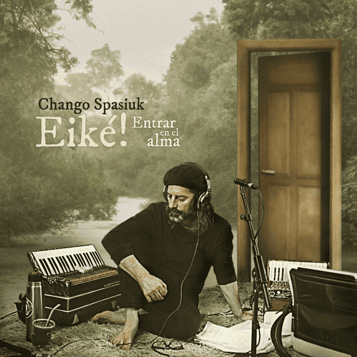Chango Spasiuk - Eiké! - Entrar en el alma